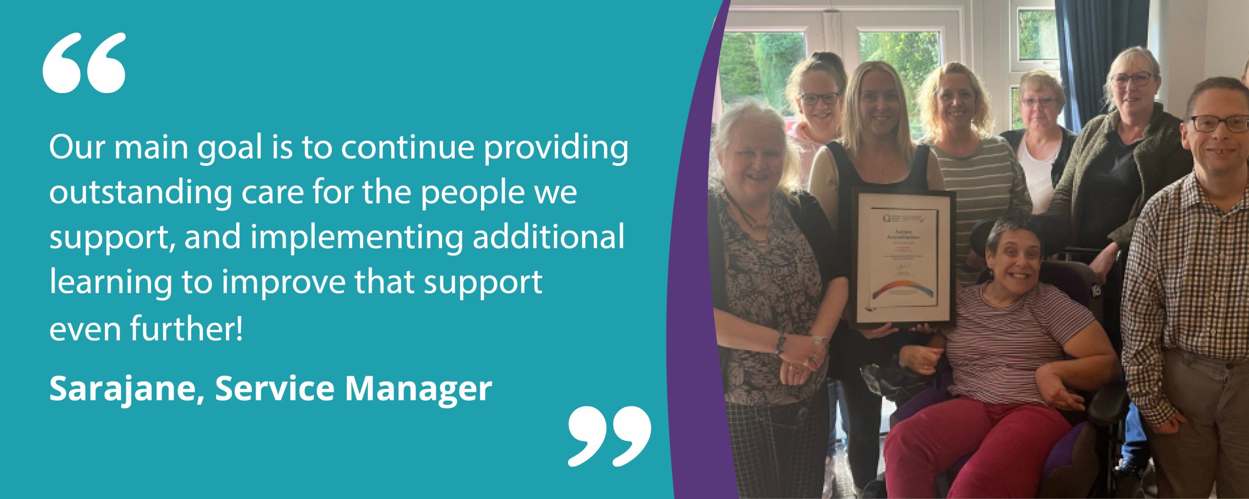 Quote image with text reading "Our main goal is to continue providing outstanding care for the people we support, and implementing additional learning to improve that support even further!"